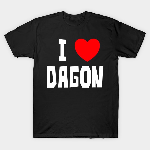 I Love Dagon (WT) T-Shirt by StudioX27